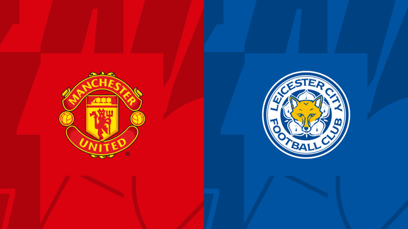 Soi kèo trận Manchester United vs Leicester City cập nhật mới nhất