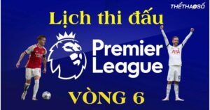 lich-thi-dau-vong-6-ngoai-hang-anh-2023-24-1